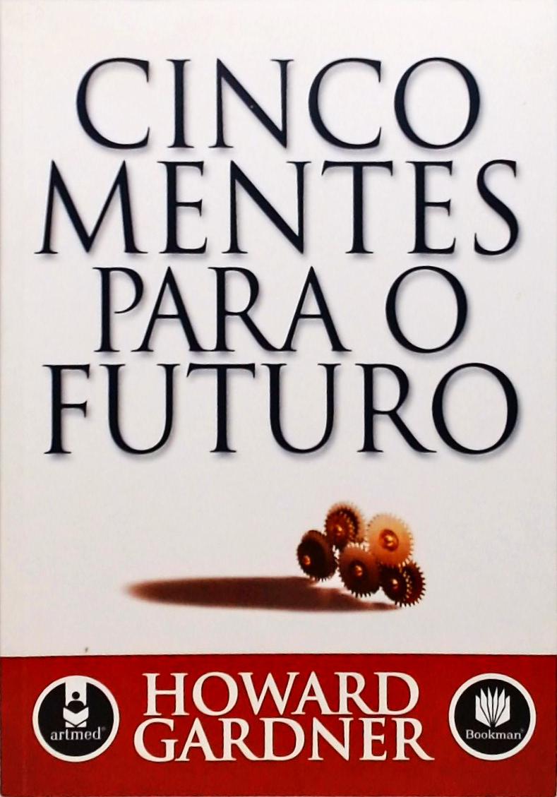 Cinco Mentes para o Futuro Howard Gardner Traça Livraria e Sebo