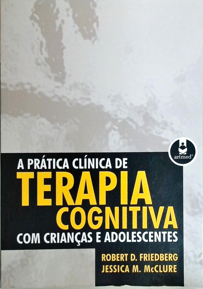 A Prática Clínica de Terapia Cognitiva Crianças e Adolescentes