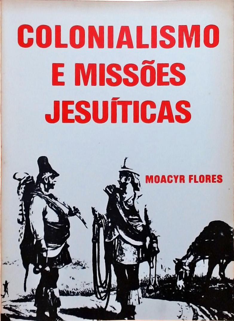 Colonialismo e Missões Jesuíticas Moacyr Flores Traça Livraria e Sebo