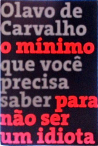 O mínimo que você precisa saber para não ser um idiota Olavo De