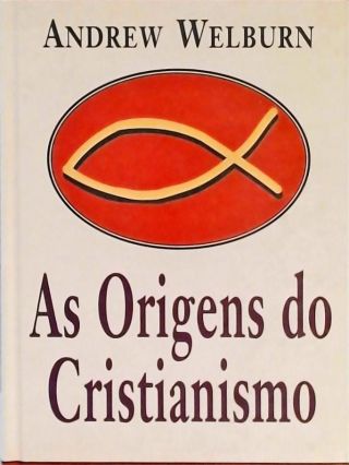 As Origens Do Cristianismo Andew Welburn Tra A Livraria E Sebo