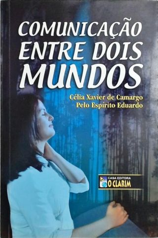 Comunicação Entre Dois Mundos Célia Xavier De Camargo Eduardo