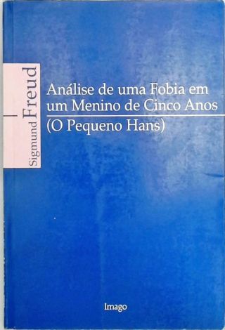 Análise De Uma Fobia Em Um Menino De Cinco Anos Sigmund Freud Traça