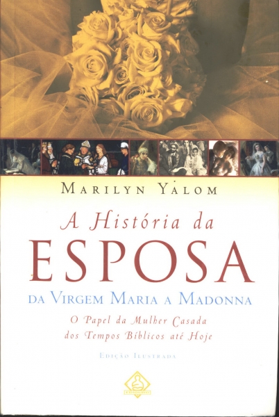 A História da Esposa Da Virgem Maria a Madonna Marilyn Yalom