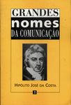 Grandes Nomes Da Comunicação: Hipólito José Da Costa