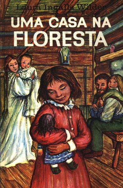 Uma casa na floresta: Little House in the Big Woods, de Ingalls Wilder,  Laura. Série Os pioneiros americanos Ciranda Cultural Editora E  Distribuidora Ltda., capa mole em português, 2022