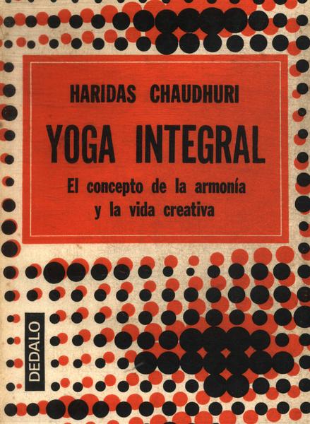 Yoga Integral - Haridas Chaudhuri - Traça Livraria e Sebo