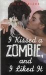 I Kissed A Zombie, And I Liked It
