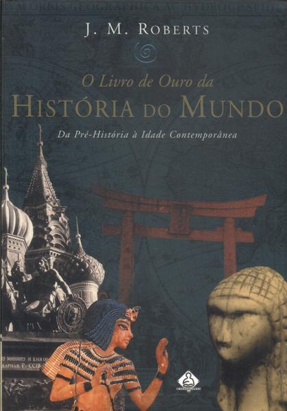 O Livro De Ouro Da Historia Do Mundo J M Roberts Tra A Livraria E Sebo