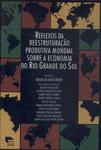 Reflexos Da Reestruturação Produtiva Mundial Sobre A Economia Do Rio Grande Do Sul