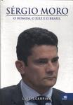 Sérgio Moro: O Homem, O Juiz E O Brasil