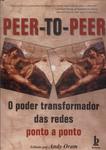 Peer-To-Peer: O Poder Transformador Das Redes Ponto A Ponto