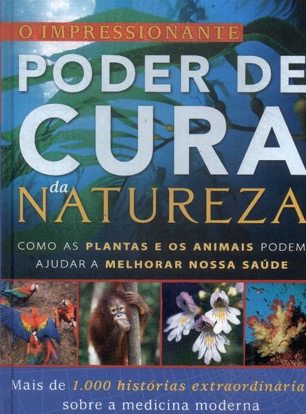 O Impressionante Poder De Cura Da Natureza Jack Challoner E Outros Traça Livraria E Sebo 0145