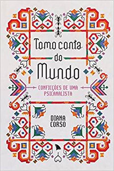 Tomo conta do mundo: Conficções de uma psicanalista