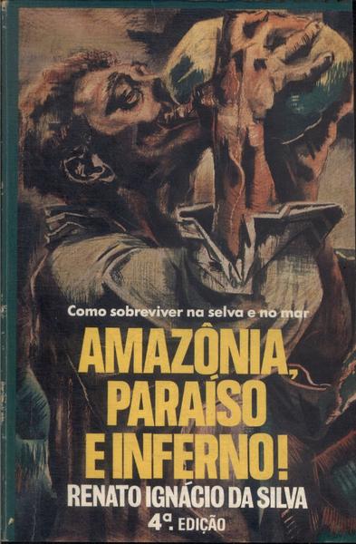 Amazônia - Paraíso e Inferno: Como sobreviver na selva e no mar eBook :  Ignácio da Silva, Renato: : Loja Kindle