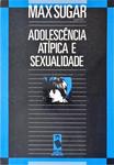 Adolescência Atípica E Sexualidade