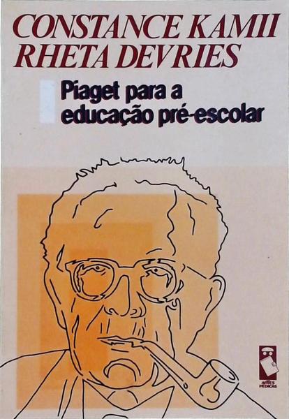 Piaget Para A Educa O Pr Escolar Constance Kamii Rheta Devries Tra A Livraria E Sebo