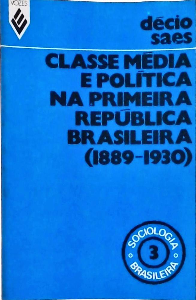 Classe Média e Política na Primeira República Brasileira (1889 - 1930)