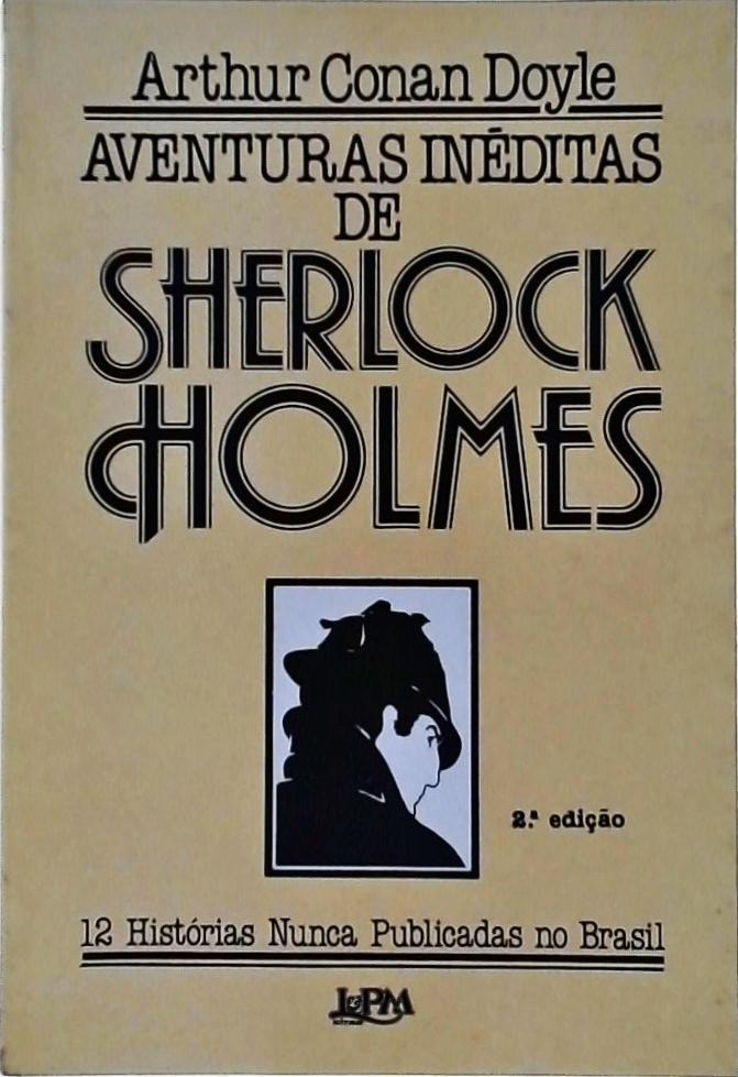 Aventuras In Ditas De Sherlock Holmes Hist Rias Nunca Publicadas No Brasil Arthur Conan