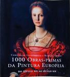 1000 Obras-Primas Da Pintura Europeia: Do Século XIV Ao Século XIX