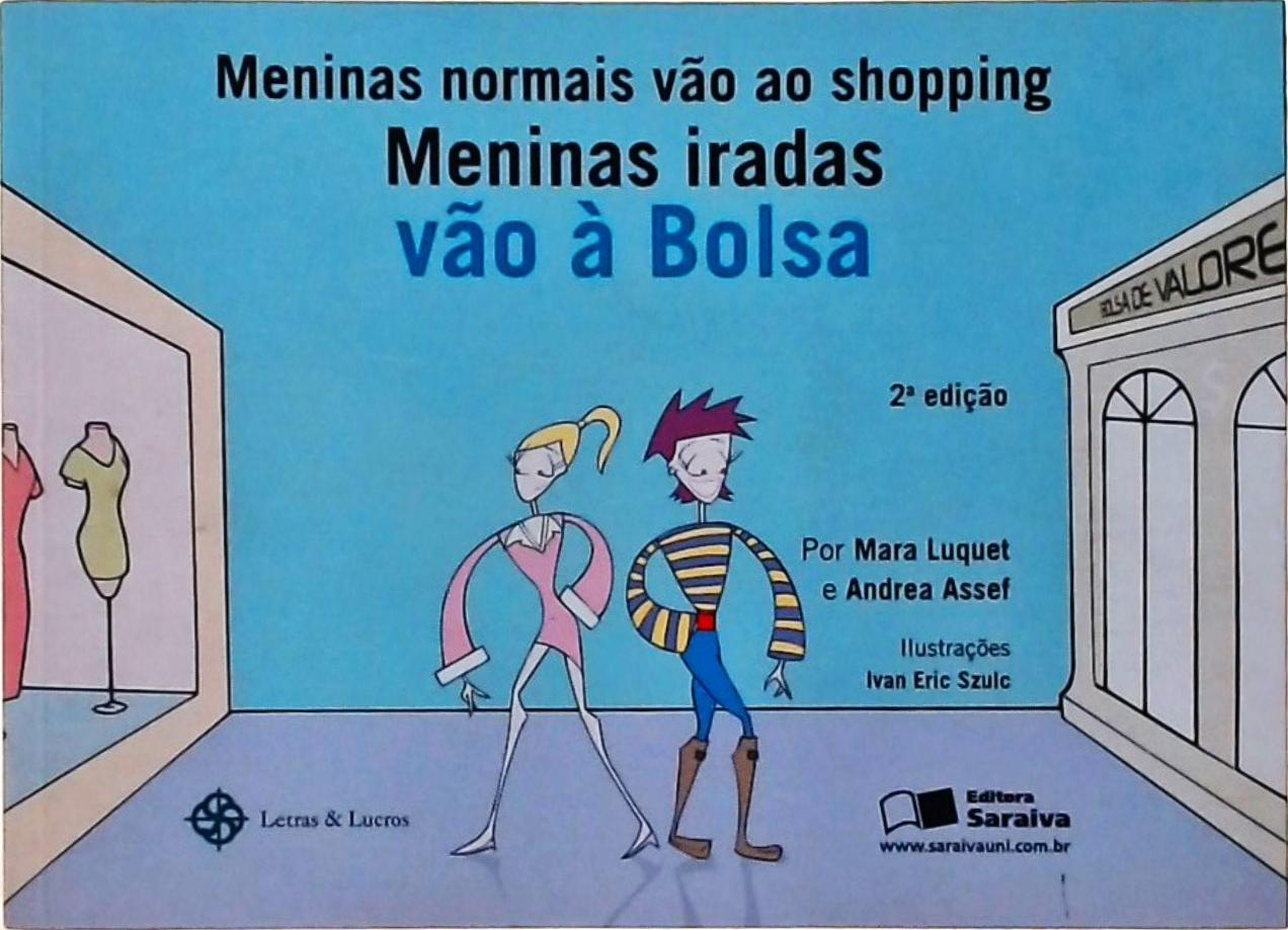 Meninas Normais Vão Ao Shopping, Meninas Iradas Vão À Bolsa