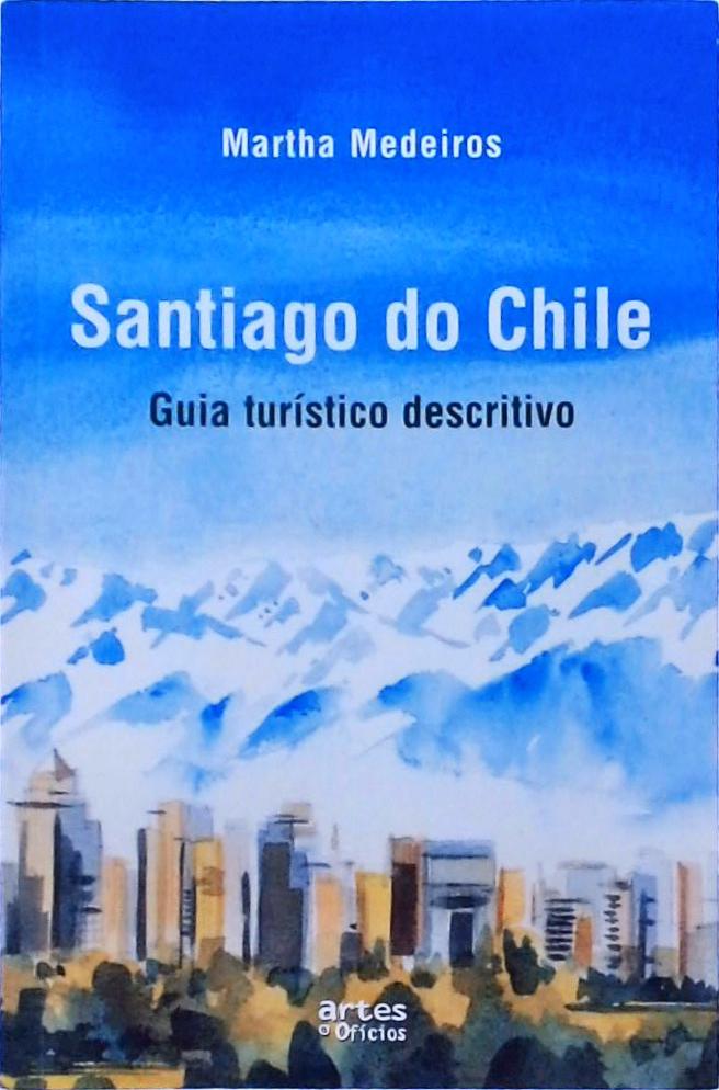 Santiago Do Chile Guia Turístico Descritivo Martha Medeiros Traça