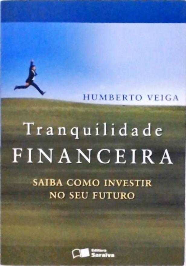 Tranquilidade Financeira - Saiba Como Investir No Seu Futuro