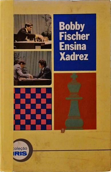Livro: Bobby Fischer Ensina Xadrez - Bobby Fischer