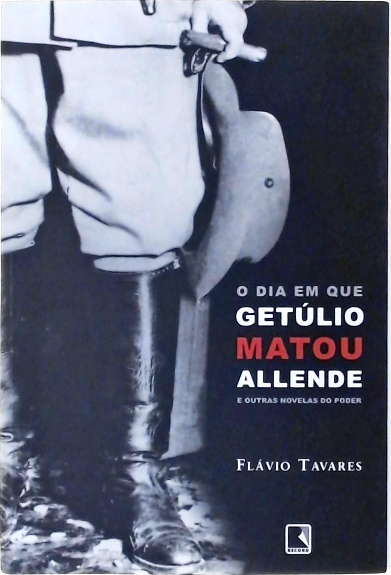 O Dia em que Getúlio Matou Allende