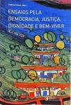 Ensaios Pela Democracia Justiça Dignidade E Bem- Viver