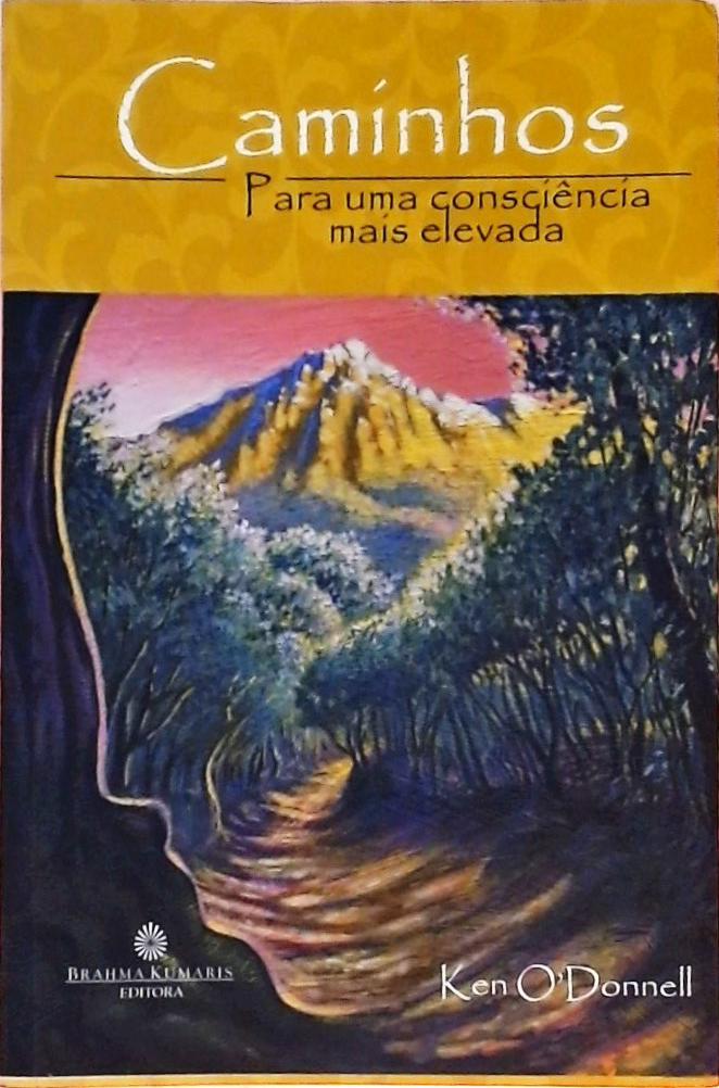 Caminhos Para Uma Consciência Mais Elevada - Ken O'donnell - Traça ...