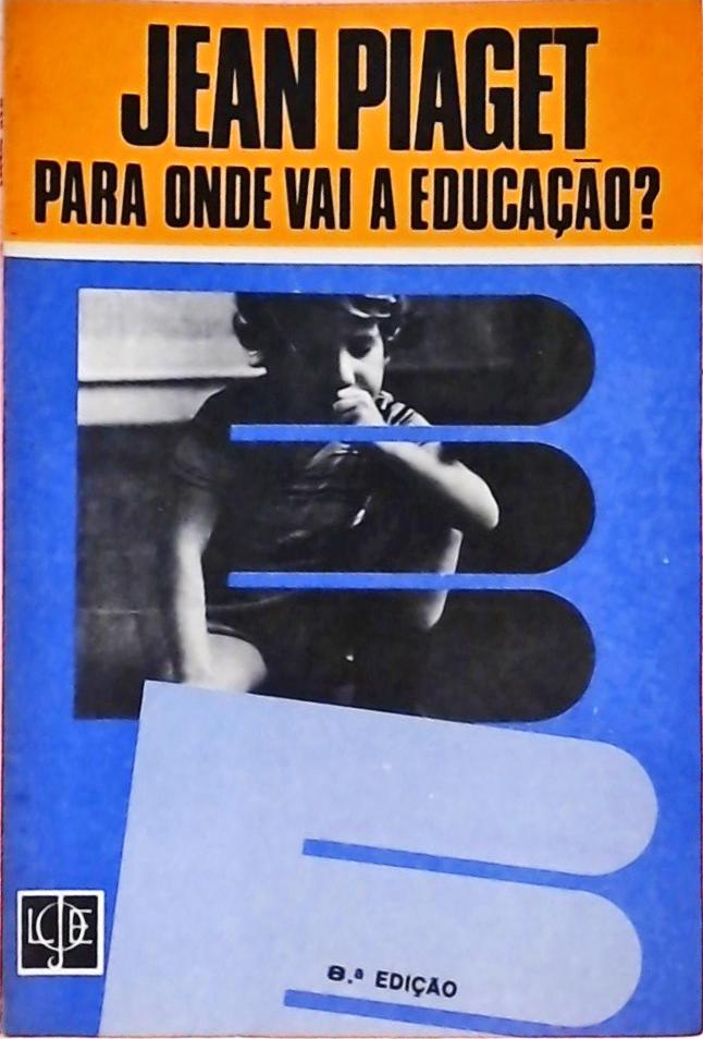 Para Onde Vai A Educa o Jean Piaget Tra a Livraria e Sebo