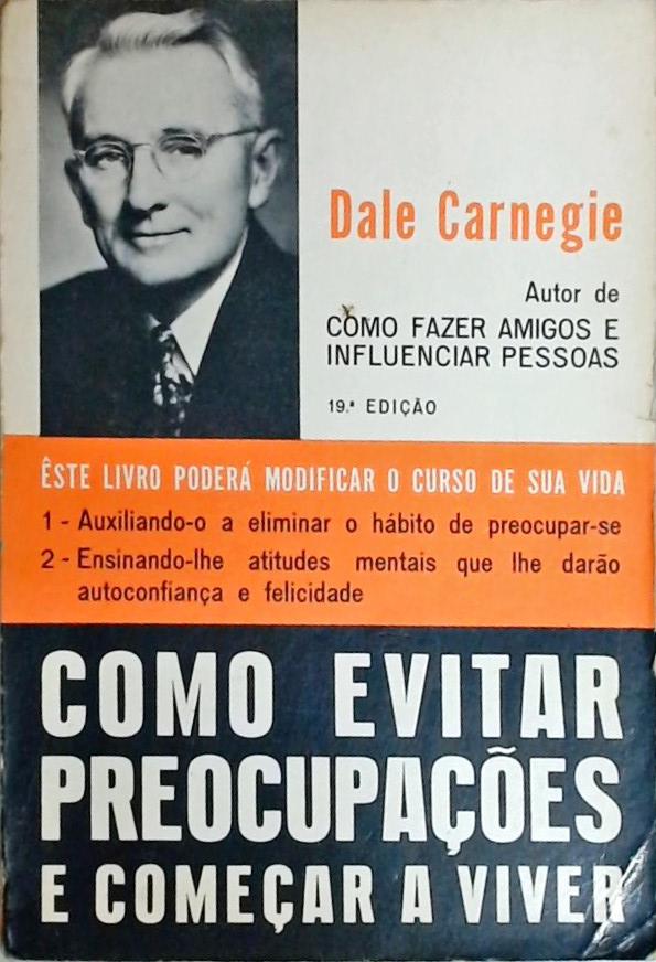 Como Evitar Preocupações E Começar A Viver Dale Carnegie Traça Livraria E Sebo 3906