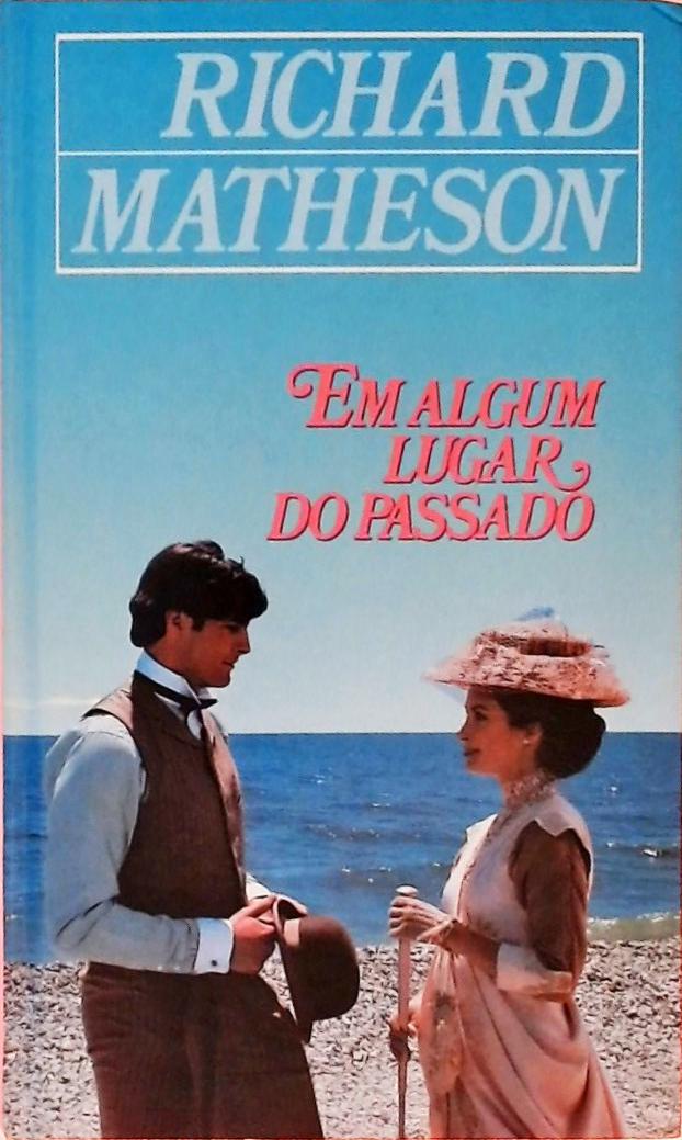 Em Algum Lugar Do Passado Richard Matheson Traça Livraria E Sebo 5542