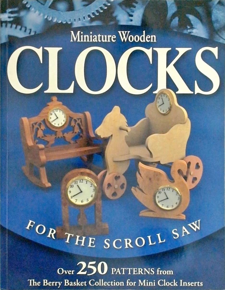 Miniature Wooden Clocks For The Scroll Saw