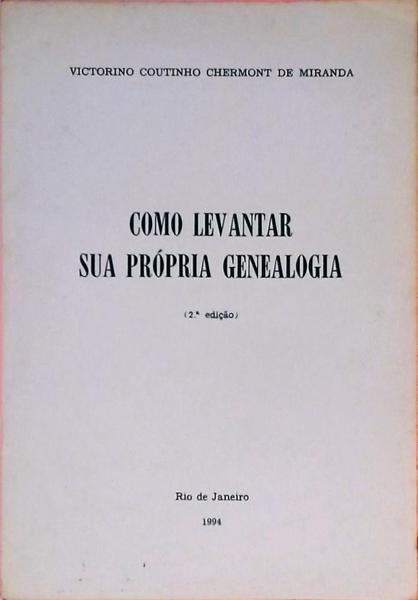 Como Levantar Sua Pr Pria Genealogia Victorino Coutinho Chermont De Miranda Tra A Livraria E