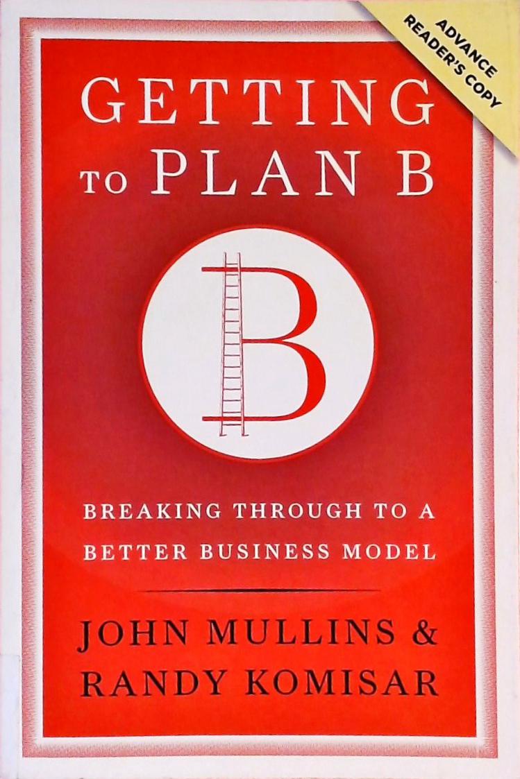 Getting To Plan B - Breaking Through To A Better Business Model - Randy ...