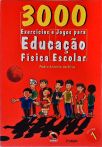 3000 Exercícios E Jogos Para Educação Física Escolar - Volume 1
