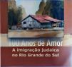100 Anos de Amor - A Imigração Judaica no Rio Grande do Sul