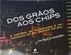 Dos Grãos Aos Chips - A História Da Tecnologia E Da Inovação No Rio Grande Do Sul