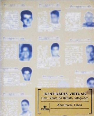 Identidades Virtuais - Uma Leitura Do Retrato Fotográfico