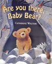 Are you there Baby Bear?