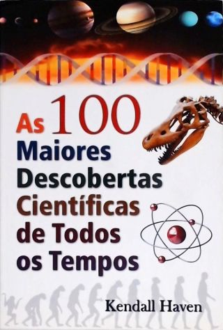 As 100 Maiores Descobertas Científicas De Todos Os Tempos - Kendall ...