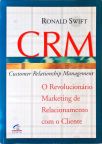 CRM - O Revolucionário Marketing De Relacionamento Com O Cliente