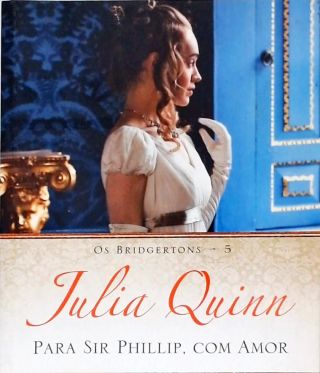 Para Sir Phillip, Com Amor - Julia Quinn - Traça Livraria e Sebo
