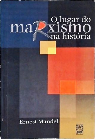 O Lugar Do Marxismo Na História - Ernest Mandel - Traça Livraria E Sebo