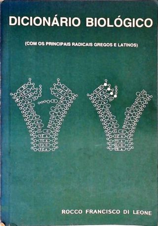 Dicionário Biológico - Com os Principais Radicais Gregos e Latinos