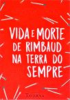 Vida E Morte De Rimbaud Na Terra Do Sempre
