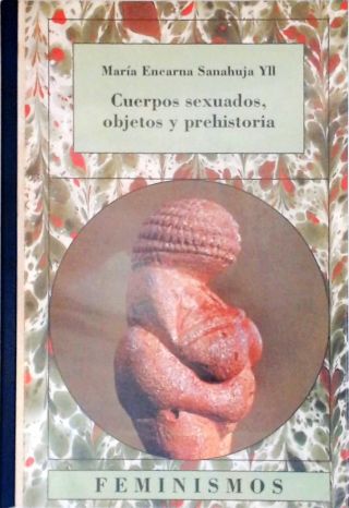 Cuerpos Sexuados, Objetos y prehistoria