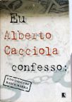 Eu, Alberto Cacciola, Confesso